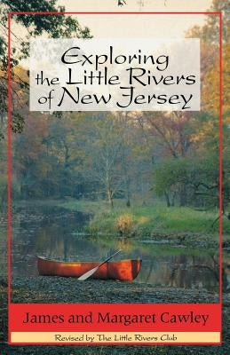 Exploring the Little Rivers of New Jersey Paperback Rutgers University Press