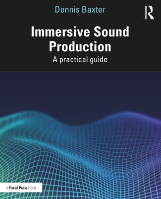 Immersive Sound Production: A Practical Guide Paperback Focal Press