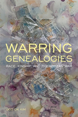 Warring Genealogies: Race, Kinship, and the Korean War Paperback Temple University Press