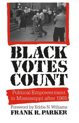 Black Votes Count: Political Empowerment in Mississippi After 1965 Paperback University of North Carolina Press