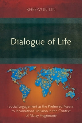 Dialogue of Life: Social Engagement as the Preferred Means to Incarnational Mission in the Context of Malay Hegemony Paperback Langham Monographs