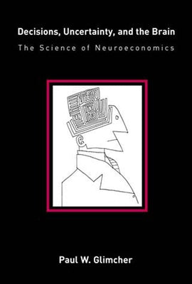 Decisions, Uncertainty, and the Brain: The Science of Neuroeconomics Paperback MIT Press