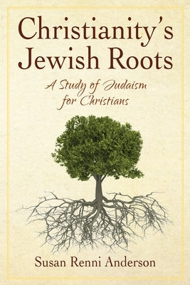 Christianity's Jewish Roots: A Study of Judaism for Christians Paperback Mountain Side Publishing