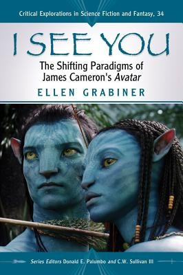 I See You: The Shifting Paradigms of James Cameron's Avatar Paperback McFarland & Company