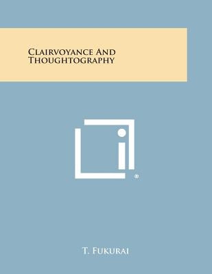 Clairvoyance and Thoughtography Paperback Literary Licensing, LLC