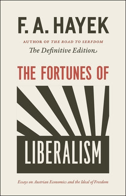 The Fortunes of Liberalism: Essays on Austrian Economics and the Ideal of Freedom Volume 4 Paperback University of Chicago Press