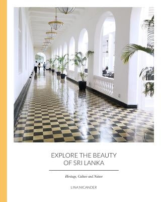 Explore the Beauty of Sri Lanka: Heritage, Culture and Nature Paperback Independently Published