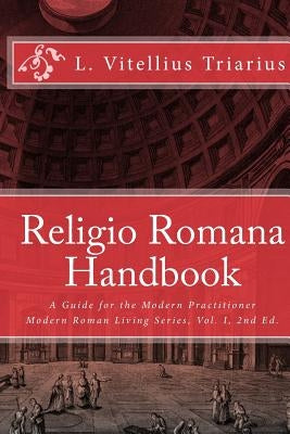 Religio Romana Handbook: A Guide for the Modern Practitioner Paperback Createspace Independent Publishing Platform