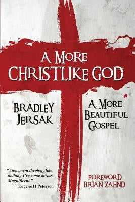 A More Christlike God: A More Beautiful Gospel Paperback Plain Truth Ministries