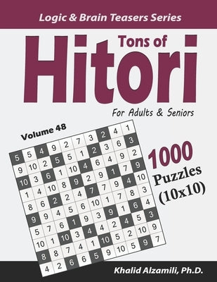 Tons of Hitori for Adults & Seniors: 1000 Puzzles (10x10) Paperback Independently Published