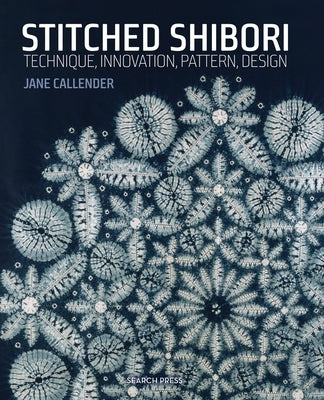 Stitched Shibori: Technique, Innovation, Pattern, Design Paperback Search Press