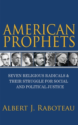 American Prophets: Seven Religious Radicals and Their Struggle for Social and Political Justice Princeton University Press