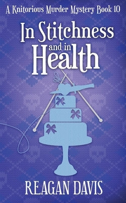 In Stitchness and in Health: A Knitorious Murder Mystery Book 10 Paperback Carpe Filum Press