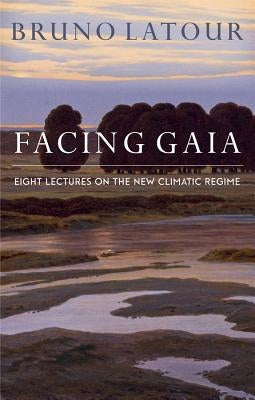 Facing Gaia: Eight Lectures on the New Climatic Regime Polity Press