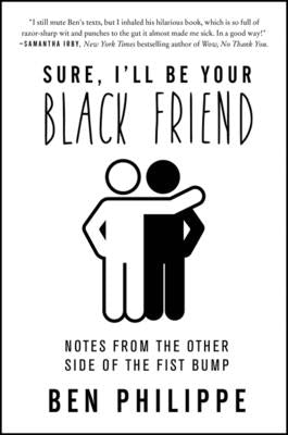 Sure, I'll Be Your Black Friend: Notes from the Other Side of the Fist Bump Paperback Harper Perennial