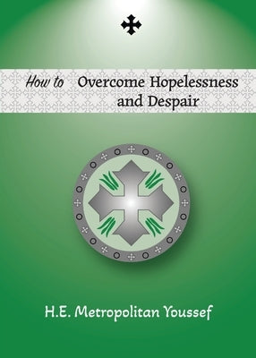 How to Overcome Hopelessness and Despair Paperback St. Mary & St. Moses Abbey Press