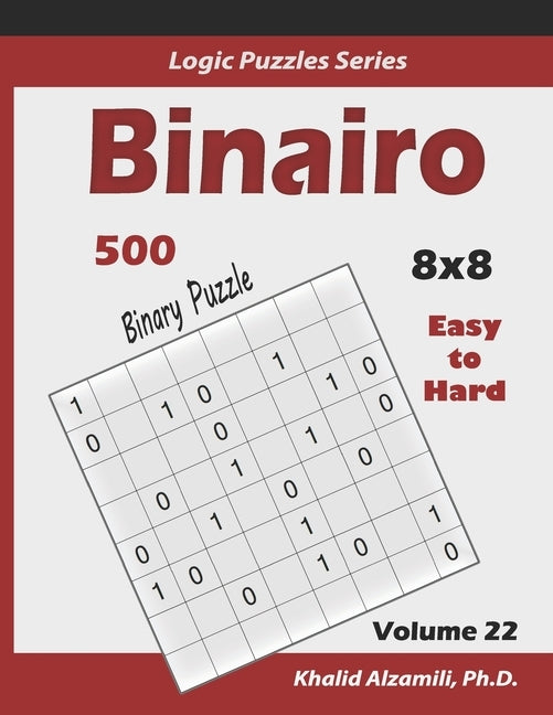 Binairo (Binary Puzzle): 500 Easy to Hard (10x10): Keep Your Brain Young Paperback Independently Published