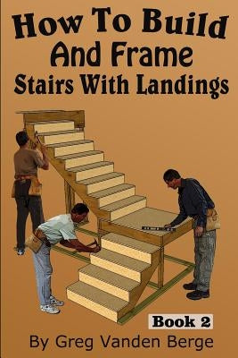 How To Build And Frame Stairs With Landings Paperback Createspace Independent Publishing Platform
