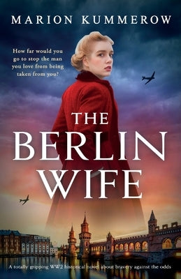 The Berlin Wife: A totally gripping WW2 historical novel about bravery against the odds Paperback Bookouture