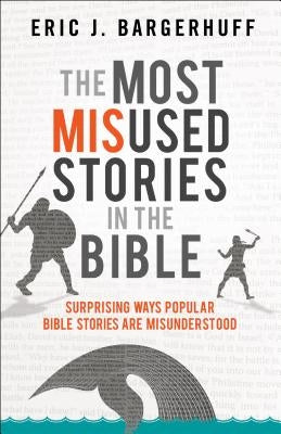 The Most Misused Stories in the Bible: Surprising Ways Popular Bible Stories Are Misunderstood Paperback Bethany House Publishers