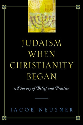 Judaism When Christianity Began: A Survey of Belief and Practice Paperback Westminster John Knox Press