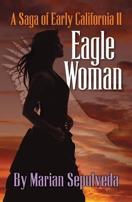 Eagle Woman: A Saga of Early California II Paperback Sepulveda House