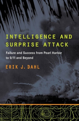 Intelligence and Surprise Attack: Failure and Success from Pearl Harbor to 9/11 and Beyond Paperback Georgetown University Press