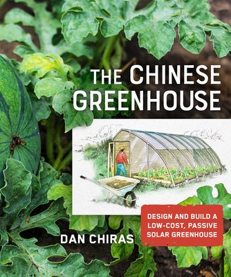 The Chinese Greenhouse: Design and Build a Low-Cost, Passive Solar Greenhouse Paperback New Society Publishers