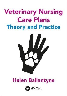 Veterinary Nursing Care Plans: Theory and Practice Paperback CRC Press