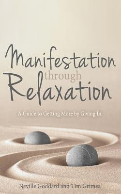 Manifestation Through Relaxation: A Guide to Getting More by Giving In Paperback Createspace Independent Publishing Platform