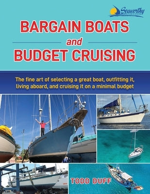 Bargain Boats and Budget Cruising: The Fine Art of Selecting a Great Boat, Outfitting It, Living Aboard and Cruising it on a Minimal Budget Paperback Seaworthy Publications, Inc.