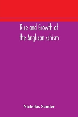 Rise and growth of the Anglican schism Paperback Alpha Edition