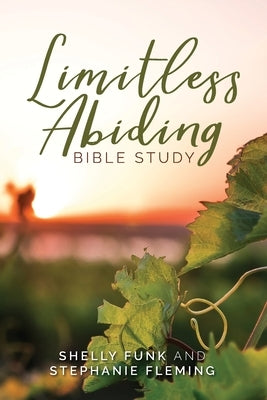 Limitless Abiding Bible Study Paperback New Harbor Press
