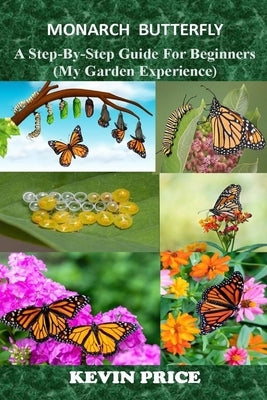 Monarch Butterfly: A Step-by-Step Guide for Beginners (My Garden Experience) Paperback Independently Published