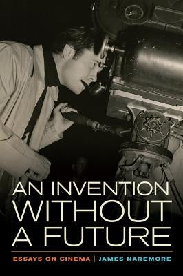 An Invention Without a Future: Essays on Cinema Paperback University of California Press