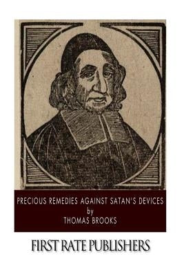Precious Remedies Against Satan's Devices Paperback Createspace Independent Publishing Platform