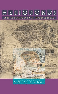 Heliodorus: An Ethiopian Romance Paperback University of Pennsylvania Press