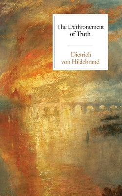 The Dethronement of Truth Paperback Hildebrand Press