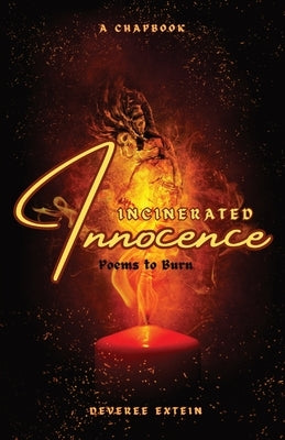 Incinerated Innocence: Poems to Burn Paperback Deveree Extein