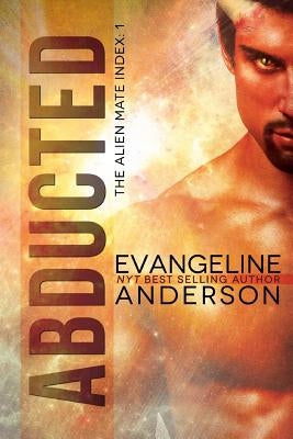 Abducted: The Alien Mate Index Book 1: (Alien Warrior BBW Scifi Paranormal Romance) Paperback Createspace Independent Publishing Platform