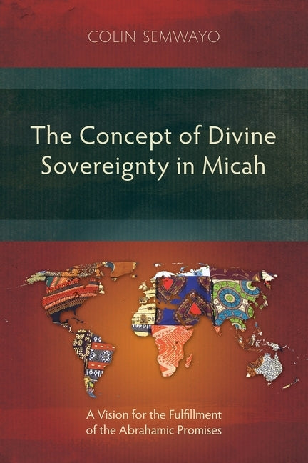 The Concept of Divine Sovereignty in Micah: A Vision for the Fulfillment of the Abrahamic Promises Paperback Langham Monographs