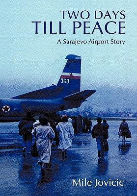 Two Days Till Peace: A Sarajevo Airport Story Paperback Authorhouse