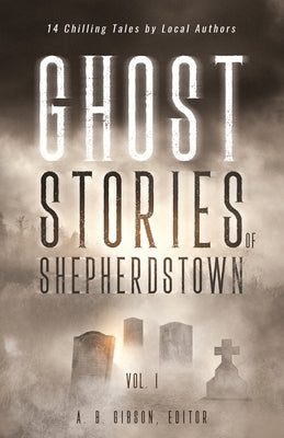 Ghost Stories of Shepherdstown, Vol. 1 Paperback Four Seasons Press