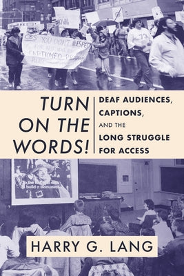Turn on the Words!: Deaf Audiences, Captions, and the Long Struggle for Access Paperback Gallaudet University Press