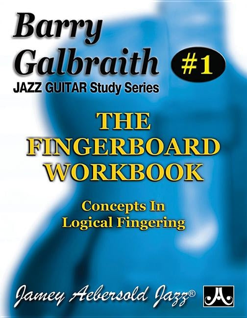 Barry Galbraith Jazz Guitar Study 1 -- The Fingerboard Workbook: Concepts in Logical Fingering by Galbraith, Barry
