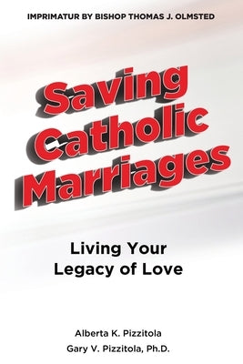 Saving Catholic Marriages: Living Your Legacy of Love Paperback Holy Catholic Marriage LLC