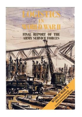 Logistics in World War II: Final Report of the Army Service Forces Paperback Createspace Independent Publishing Platform