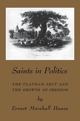 Saints in Politics: The 'Clapham Sect' and the Growth of Freedom Paperback University of Toronto Press