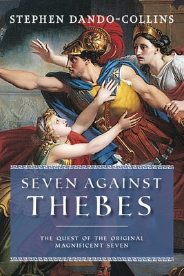 Seven Against Thebes: The Quest of the Original Magnificent Seven Paperback Turner
