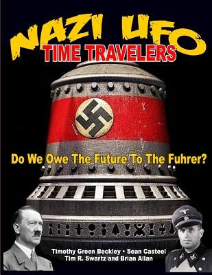 NAZI UFO Time Travelers: Do We Owe The Future To The Furher? Paperback Inner Light - Global Communications
